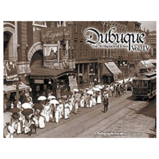 Dubuque, the Birthplace of Iowa Vol. IV